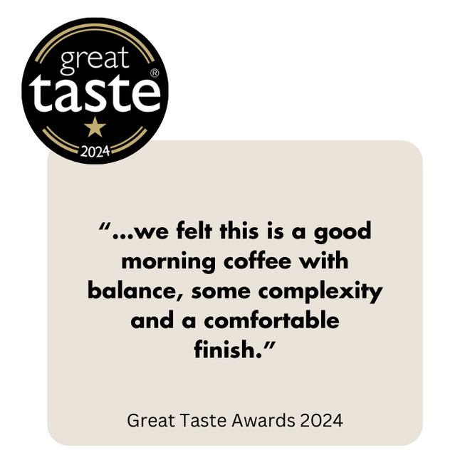 Great Taste Awards feedback - 'we felt this is a good morning coffee with balance, some complexity and a comfortable finish.'
